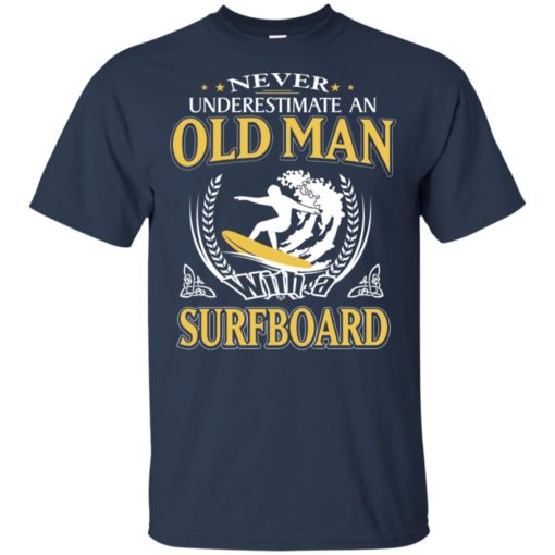 Never underestimate an old man with surfboard t-shirt