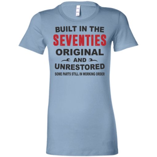 Built in the seventies original and unrestored 70s funny birthday gift women tee