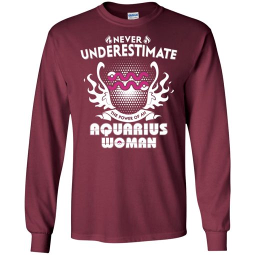 Never underestimate the power of aquarius woman long sleeve