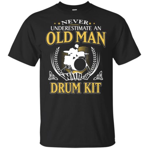 Never underestimate an old man with drum kit t-shirt