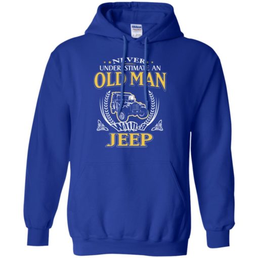 Never underestimate an old man with jeep hoodie