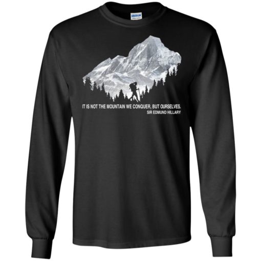 It is not the mountain we conquer but ourselves hiking long sleeve