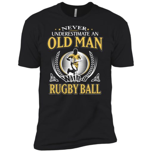 Never underestimate an old man with rugbyball premium t-shirt