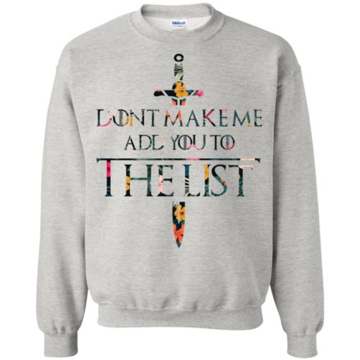Don’t make me add you to the list sweatshirt