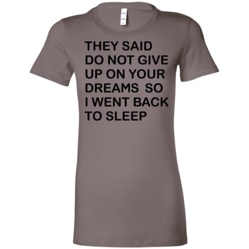 They said don’t give up on your dreams so women tee