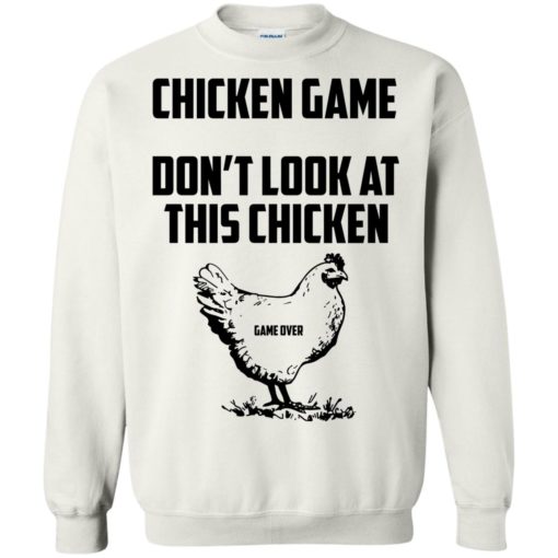 Chicken game funny dont look at this chicken end sweatshirt