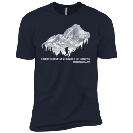 It is not the mountain we conquer but ourselves hiking premium t-shirt