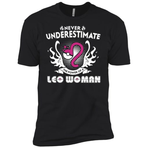 Never underestimate the power of leo woman premium t-shirt
