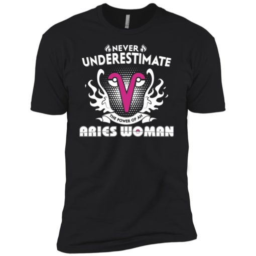 Never underestimate the power of aries woman premium t-shirt