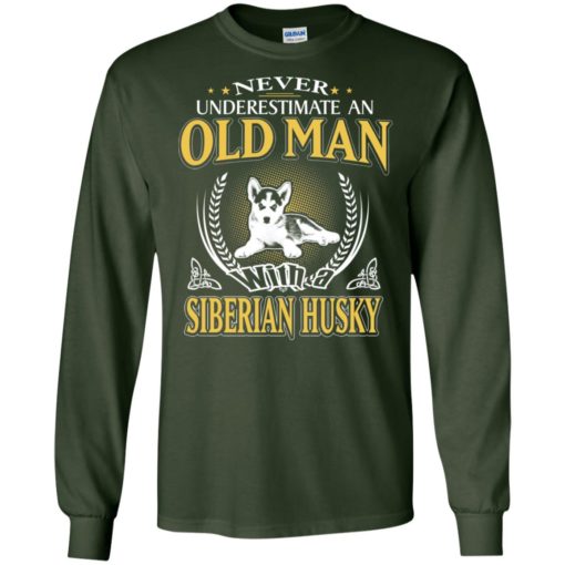 Never underestimate an old man with siberian husky long sleeve