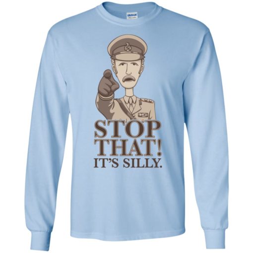 Stop that it’s silly monty python gift long sleeve
