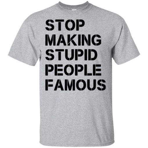 Stop making stupid people famous black t-shirt