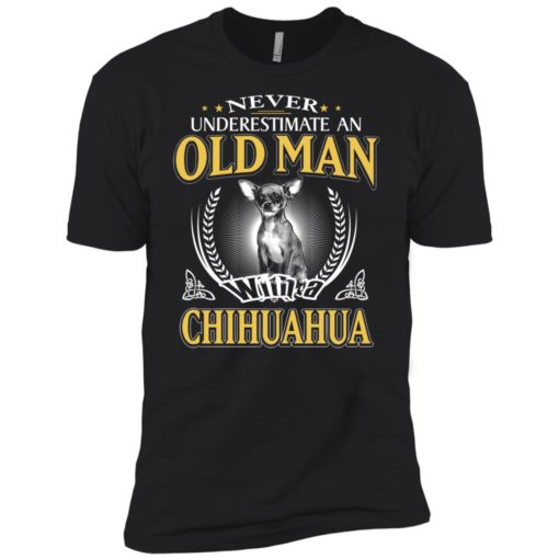 Never underestimate an old man with chihuahua premium t-shirt