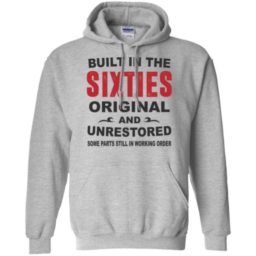 Built in the sixties original and unrestored 60s funny birthday gift hoodie