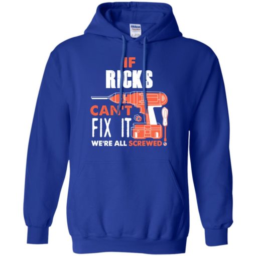 If ricks can’t fix it we’re all screwed t shirts hoodie