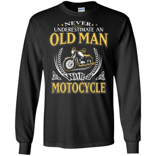 Never underestimate an old man with motocycle long sleeve