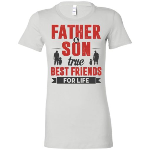 Father and son true best friends for life women tee