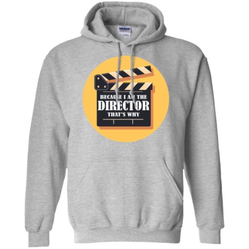 Film director shirt because i’m the director that’s why hoodie