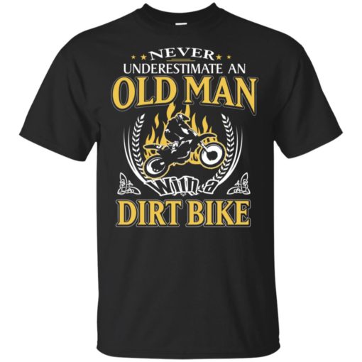 Never underestimate an old man with dirt bike t-shirt