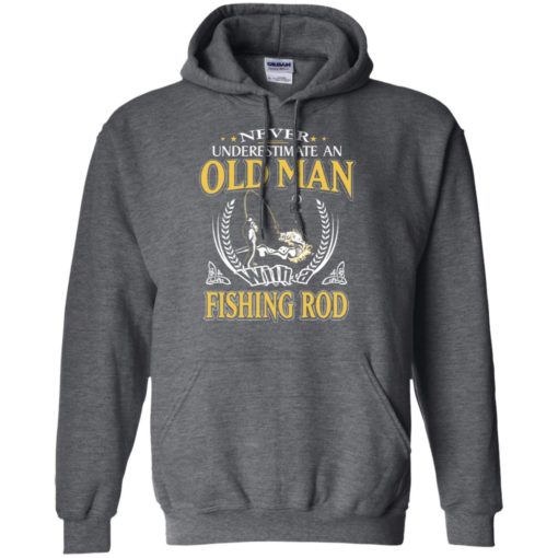 Never underestimate an old man with fishing rod hoodie