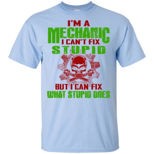 I’m mechanic i cant fix stupid but can fix what does t-shirt