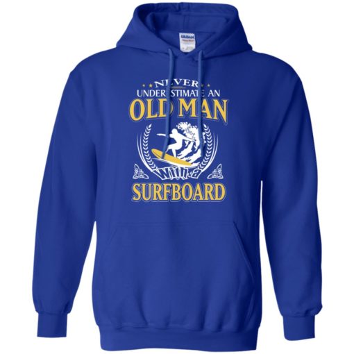 Never underestimate an old man with surfboard hoodie