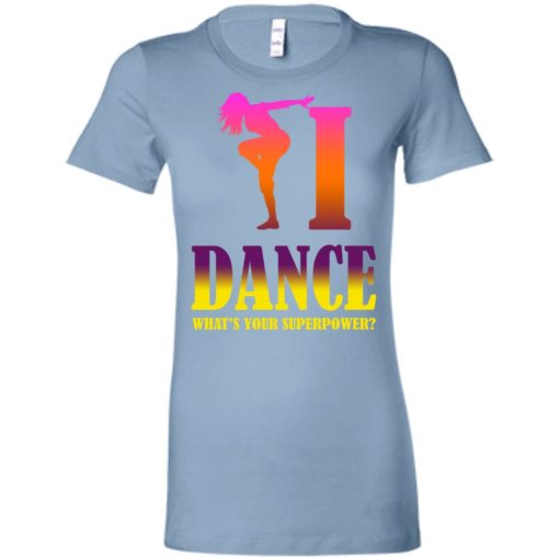 Dancing lover shirt i dance what’s your superpower women tee