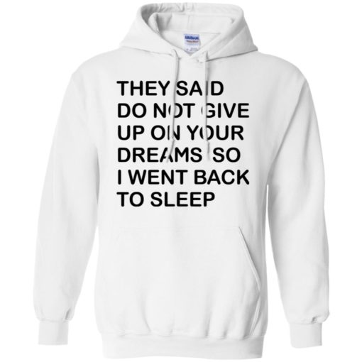They said don’t give up on your dreams so hoodie