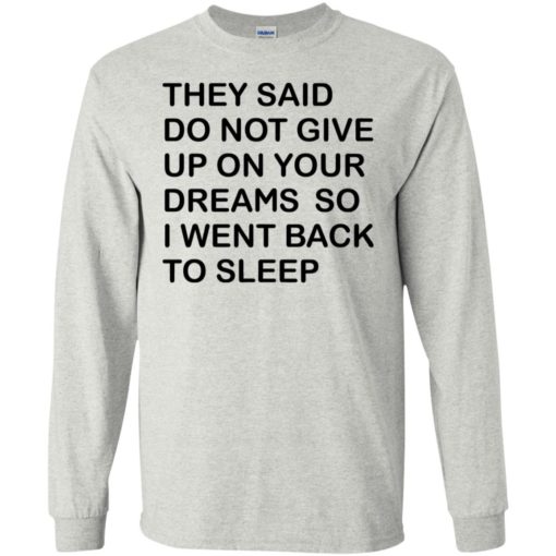 They said don’t give up on your dreams so long sleeve