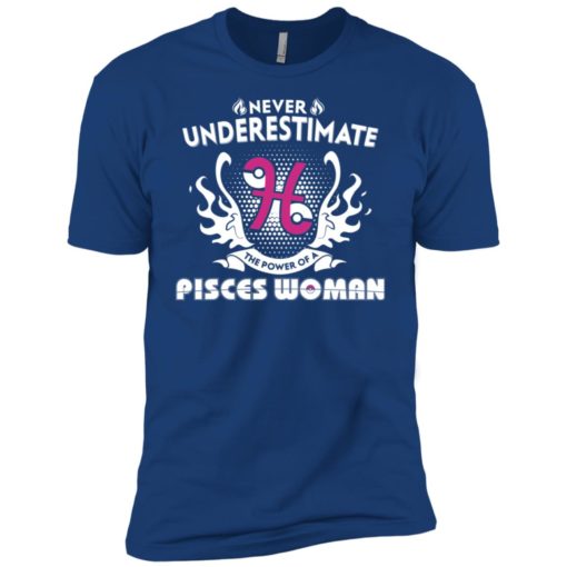 Never underestimate the power of pisces woman premium t-shirt