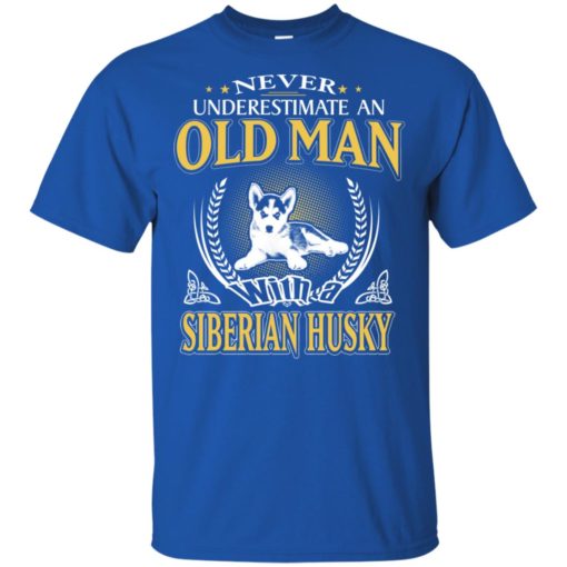 Never underestimate an old man with siberian husky t-shirt