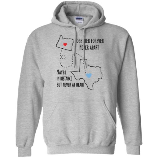 Together forever never apart maybe in distance but never at heart texas lover hoodie