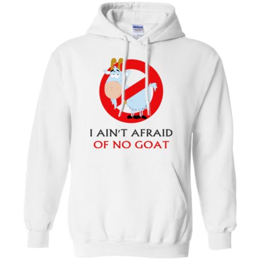 I ain’t afraid of no goat funny saying hoodie