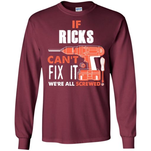 If ricks can’t fix it we’re all screwed t shirts long sleeve