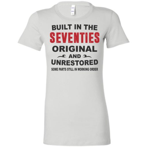 Built in the seventies original and unrestored 70s funny birthday gift women tee