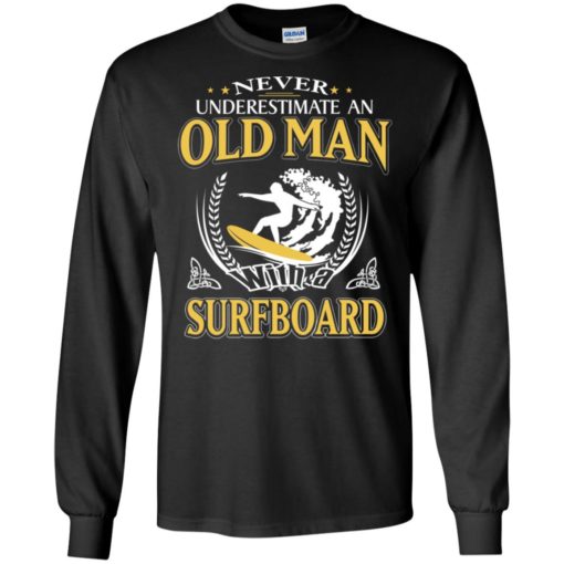 Never underestimate an old man with surfboard long sleeve