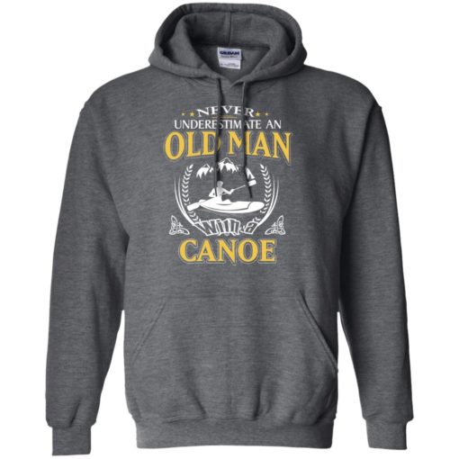 Never underestimate an old man with canoe hoodie