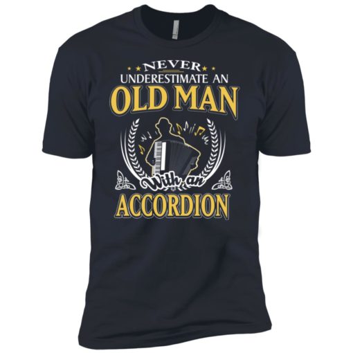 Never underestimate an old man with accordion premium t-shirt