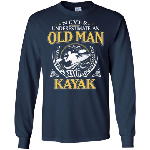 Never underestimate an old man with kayak long sleeve