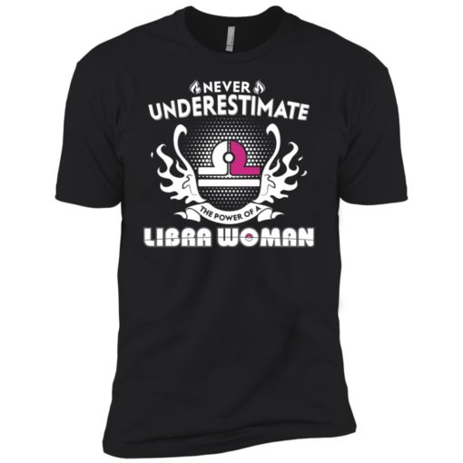 Never underestimate the power of libra woman premium t-shirt
