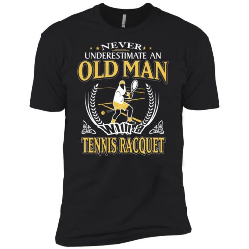 Never underestimate an old man with tennis racquet premium t-shirt