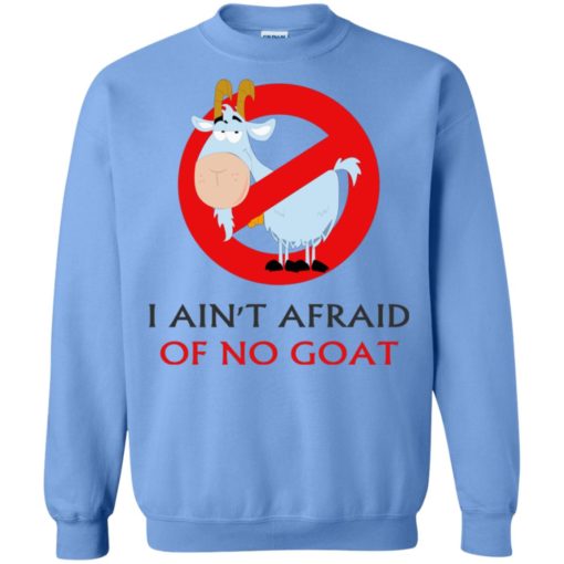 I ain’t afraid of no goat funny saying sweatshirt