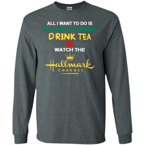 All i want bake christmas cookies drink tea and watch movie channel long sleeve