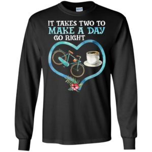 It takes two to make a day go right funny bicycle and coffee long sleeve