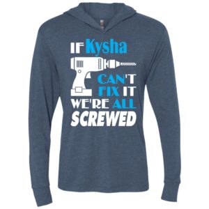 If kysha can’t fix it we all screwed kysha name gift ideas unisex hoodie