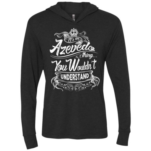 It’s an azevedo thing you wouldn’t understand – custom and personalized name gifts unisex hoodie