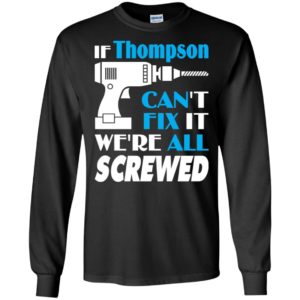 If thompson can’t fix it we all screwed thompson name gift ideas long sleeve