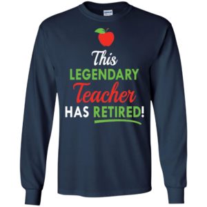Retired teachers funny gift this legendary teacher has retired long sleeve