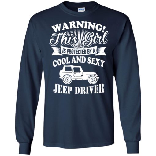 Warning this girl is protected by cool and sexy jeep driver long sleeve