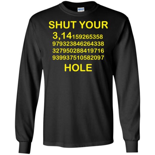 Shut your pi hole shirt – math teacher gift – funny pi long sleeve